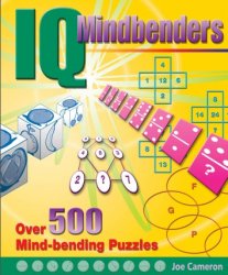 IQ Mindbenders: A Fantastic Collection of Over 500 Mind-Bending Puzzles