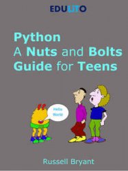 Python - A Nuts and Bolts Guide for Teens: A guided tour of programming basics through to game making using Python, 2 edition