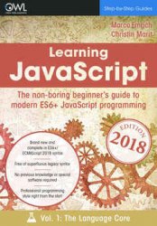 Learning JavaScript: The non-boring beginner's guide to modern (ES6+) JavaScript programming Vol 1: The language core