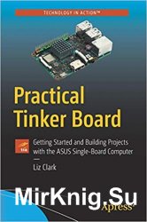 Practical Tinker Board: Getting Started and Building Projects with the Asus Single-Board Computer