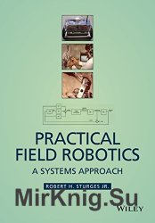 Practical Field Robotics: A Systems Approach