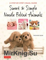 Sweet & Simple Needle Felted Animals