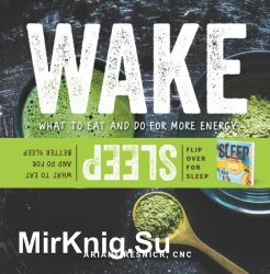 Wake/Sleep: What to Eat and Do for More Energy and Better Sleep