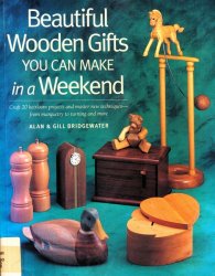Beautiful Wooden Gifts You Can Make in a Weekend: Craft 20 Heirloom Projects and Master New Techniques-From Marquetry to Turning and More
