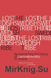 The Lost Swedish Tribe. Reapproaching the history of Gammalsvenskby in Ukraine