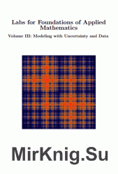 Labs for Foundations of Applied Mathematics Volume III: Modeling with Uncertainty and Data