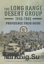 The Long Range Desert Group 1940-1945: Providence Their Guide