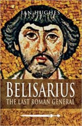 Belisarius: The Last Roman General