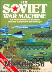 The Soviet War Machine. An Encyclopedia of Russian Military Equipment and Strategy