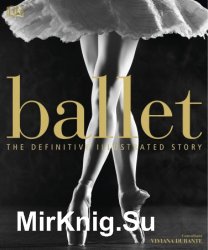 Ballet: The Definitive Illustrated Story (DK)