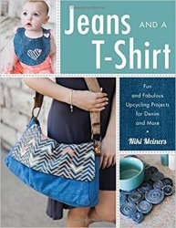 Jeans and a T-Shirt: Fun and Fabulous Upcycling Projects for Denim and More