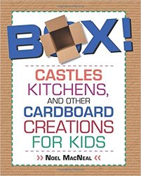 Box!: Castles, Kitchens, And Other Cardboard Creations For Kids