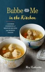 Bubbe and Me in the Kitchen: A Kosher Cookbook of Beloved Recipes and Modern Twists