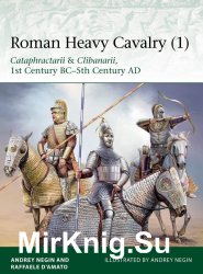 Roman Heavy Cavalry (1): Cataphractarii & Clibanarii, 1st Century BC-5th Century AD (Osprey Elite 225)