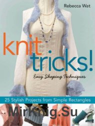 Knit Tricks: 25 Stylish Projects from Simple Rectangles