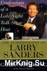 Confessions of a Late Night Talk Show Host. The Autobiography of Larry Sanders