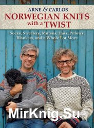 Norwegian Knits with a Twist: Socks, Sweaters, Mittens, Hats, Pillows, Blankets, and a Whole Lot More
