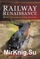 Railway Renaissance: Britains Railways After Beeching