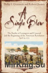 A Single Blow : The Battles of Lexington and Concord and the Beginning of the American Revolution