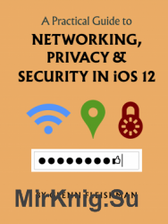 A Practical Guide to Networking, Privacy & Security in iOS 12 version 1.1