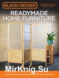 Black & Decker Readymade Home Furniture: Easy Building Projects Made from Off-the-shelf Items