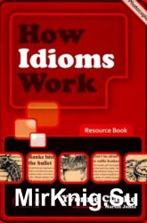How Idioms Work Resource Book.     