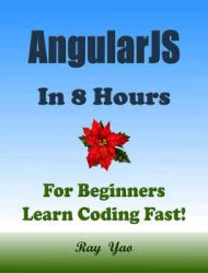 AngularJS: In 8 Hours, For Beginners, Learn Coding Fast! (2nd Edition)