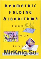 Geometric Folding Algorithms: Linkages, Origami, Polyhedra