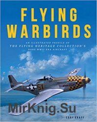 Flying Warbirds: An Illustrated Profile of the Flying Heritage Collection's Rare WWII-Era Aircraft
