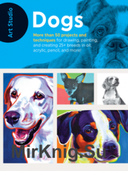 Art Studio: Dogs: More Than 50 Projects and Techniques for Drawing, Painting, and Creating