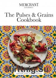 The Pulses & Grains Cookbook: Deliciously nutritious recipes for every day, with lentils, grains, seeds and chestnuts