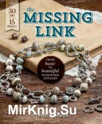 The Missing Link: From Basic to Beautiful Wirework Jewelry