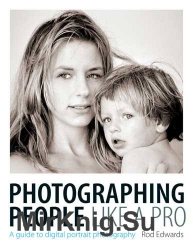 Photographing People Like a Pro: A Guide to Digital Portrait Photography