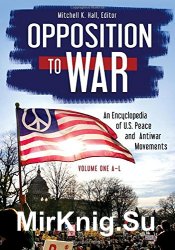 Opposition to War: An Encyclopedia of U.S. Peace and Antiwar Movements