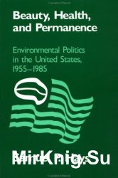 Beauty, Health, and Permanence: Environmental Politics in the United States, 1955-1985