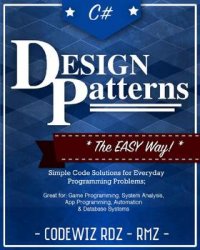 C#: Design Patterns: The Easy Way Standard Solutions for Everyday Programming Problems