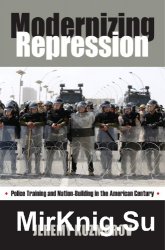 Modernizing Repression: Police Training and Nation Building in the American Century