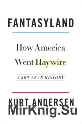 Fantasyland: How America Went Haywire: A 500-Year History