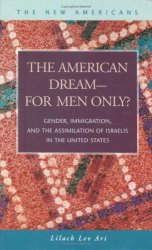 The American Dream--For Men Only?: Gender, Immigration, and the Assimilation of Israelis in the United States (New Americans)
