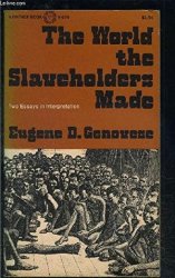 The World the Slaveholders Made: Two Essays