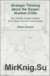 Strategic Thinking about the Korean Nuclear Crisis: Four Parties Caught between North Korea and the United States (Strategic Thought in Northeast Asia)