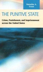 The Punitive State:  Crime, Punishment, and Imprisonment across the United States (Criminal Justice: Recent Scholarship)