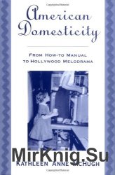 American Domesticity: From How-To Manual to Hollywood Melodrama