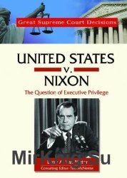 United States V. Nixon: The Question of Executive Privilege (Great Supreme Court Decisions)