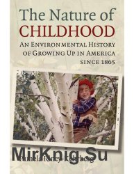 The Nature of Childhood. An Environmental History of Growing Up in America since 1865