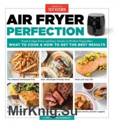 Air Fryer Perfection: From Crispy Fries and Juicy Steaks to Perfect Vegetables, What to Cook & How to Get the Best Results