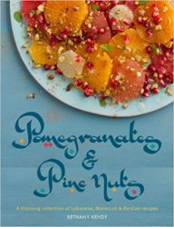 Pomegranates & Pine Nuts: A stunning collection of Lebanese, Moroccan and Persian recipes