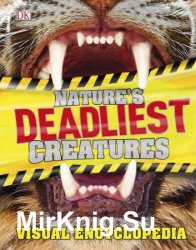 Nature's Deadliest Creatures Visual Encyclopedia