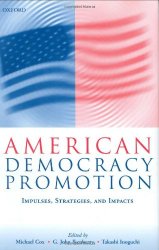 American Democracy Promotion: Impulses, Strategies, and Impacts