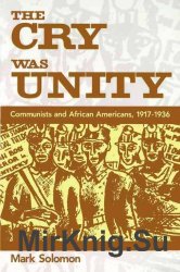 The Cry Was Unity: Communists and African Americans, 1917-1936